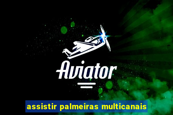 assistir palmeiras multicanais